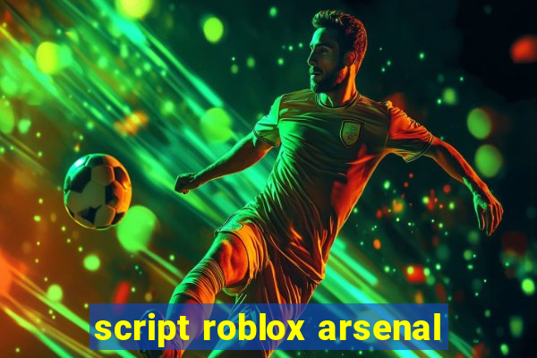 script roblox arsenal